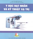 Ebook Y học hạt nhân và kỹ thuật xạ trị: Phần 1 - ThS. Nguyễn Thái Hà, PGS.TS. Nguyễn Đức Thuận